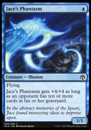 Jace's Phantasm
Creature — Illusion
Flying
This creature gets +4/+4 as long as an opponent has ten or more cards in their graveyard.
1/1