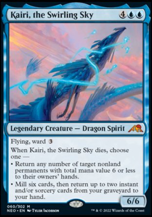 '-Kairi, the Swirling Sky
Legendary Creature â€” Dragon Spirit
Flying, ward %3
When Kairi dies, choose one â€”
â€¢ Return any number of target nonland permanents with total mana value 6 or less to their owners' hands.
â€¢ Mill six cards, then return up to two instant and/or sorcery cards from your graveyard to your hand.
6/6