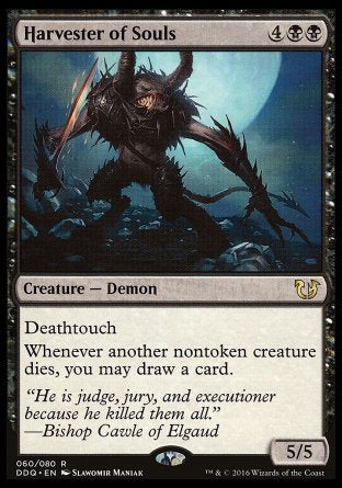 '-Harvester of Souls
Creature â€” Demon
Deathtouch
Whenever another nontoken creature dies, you may draw a card.
5/5