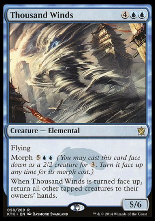 Thousand Winds
Creature — Elemental
Flying
Morph %5%U%U
When this creature is turned face up, return all other tapped creatures to their owners' hands.
5/6