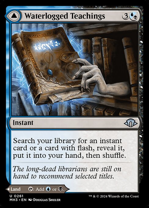 Waterlogged Teachings // Inundated Archive
Instant // Land
Search your library for an instant card or a card with flash, reveal it, put it into your hand, then shuffle.
This land enters tapped.
{T}: Add {U} or {B}.