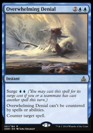 Overwhelming Denial
Instant
Surge %U%U
This spell can't be countered.
Counter target spell.