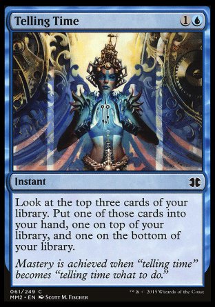 Telling Time
Instant
Look at the top three cards of your library. Put one of those cards into your hand, one on top of your library, and one on the bottom of your library.