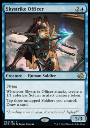 Skystrike Officer
Creature — Human Soldier
Flying
Whenever this creature attacks, create a 1/1 colorless Soldier artifact creature token.
Tap three untapped Soldiers you control: Draw a card.
2/3