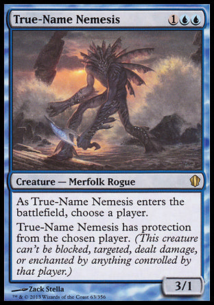 '-True-Name Nemesis
Creature â€” Merfolk Rogue
As this creature enters, choose a player.
This creature has protection from the chosen player.
3/1