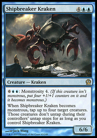 Shipbreaker Kraken
Creature — Kraken
%6%U%U: Monstrosity 4.
When this creature becomes monstrous, tap up to four target creatures. Those creatures don't untap during their controllers' untap steps for as long as you control this creature.
6/6