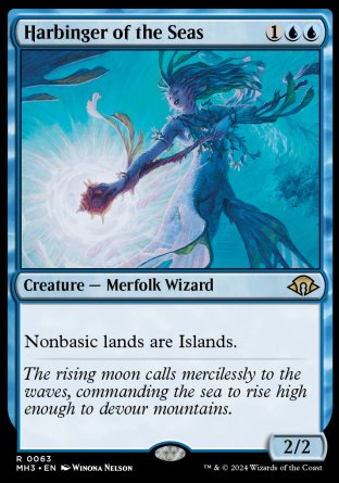 '-Harbinger of the Seas
Creature â€” Merfolk Wizard
Nonbasic lands are Islands.
2/2