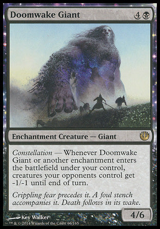 Doomwake Giant
Enchantment Creature — Giant
Constellation — Whenever this creature or another enchantment you control enters, creatures your opponents control get -1/-1 until end of turn.
4/6