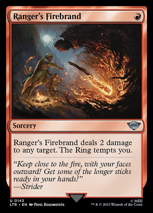 Ranger's Firebrand
Sorcery
Ranger's Firebrand deals 2 damage to any target. The Ring tempts you.