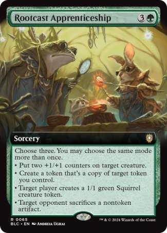 '-Rootcast Apprenticeship
Sorcery
Choose three. You may choose the same mode more than once.
â€¢ Put two +1/+1 counters on target creature.
â€¢ Create a token that's a copy of target token you control.
â€¢ Target player creates a 1/1 green Squirrel creature token.
â€¢ Target opponent sacrifices a nontoken artifact of their choice.