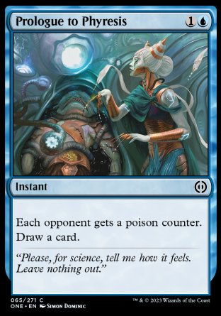 Prologue to Phyresis
Instant
Each opponent gets a poison counter.
Draw a card.