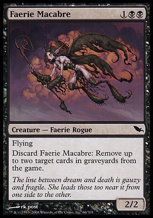 '-Faerie Macabre
Creature â€” Faerie Rogue
Flying
Discard this card: Exile up to two target cards from graveyards.
2/2