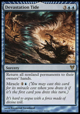 '-Devastation Tide
Sorcery
Return all nonland permanents to their owners' hands.
Miracle %1%U
