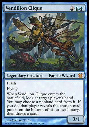 '-Vendilion Clique
Legendary Creature â€” Faerie Wizard
Flash
Flying
When Vendilion Clique enters, look at target player's hand. You may choose a nonland card from it. If you do, that player reveals the chosen card, puts it on the bottom of their library, then draws a card.
3/1
