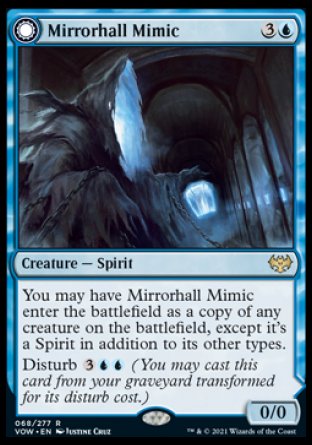 '-Mirrorhall Mimic
Creature â€” Spirit
You may have this creature enter as a copy of any creature on the battlefield, except it's a Spirit in addition to its other types.
Disturb %3%U%U
0/0
Ghastly Mimicry
 Enchantment â€” Aura
Enchant creature
At the beginning of your upkeep, create a token that's a copy of enchanted creature, except it's a Spirit in addition to its other types.
If Ghastly Mimicry would  into graveyard , exile