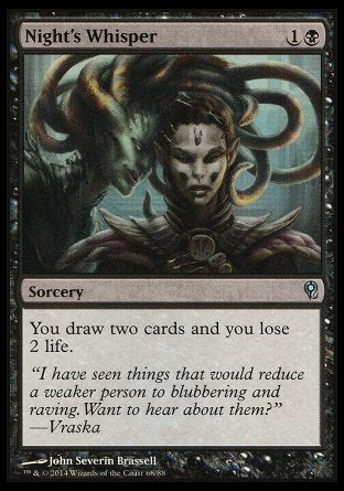 '-Night's Whisper
Sorcery
You draw two cards and you lose 2 life.
