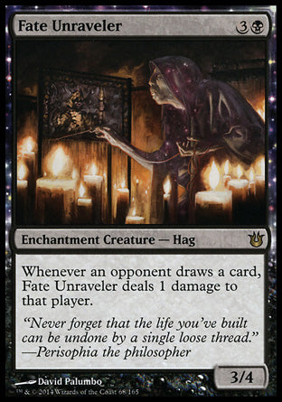 '-Fate Unraveler
Enchantment Creature â€” Hag
Whenever an opponent draws a card, this creature deals 1 damage to that player.
3/4