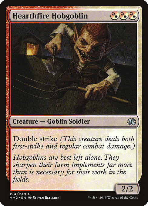 Hearthfire Hobgoblin
Creature — Goblin Soldier
Double strike
2/2