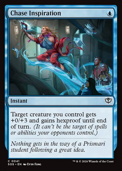Chase Inspiration
Instant
Target creature you control gets +0/+3 and gains hexproof until end of turn. (It can't be the target of spells or abilities your opponents control.)