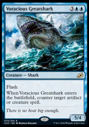 Voracious Greatshark
Creature — Shark
Flash
When this creature enters, counter target artifact or creature spell.
5/4