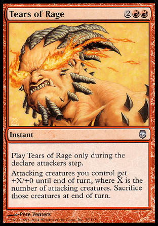 '-Tears of Rage
Instant
Cast this spell only during the declare attackers step.
Attacking creatures you control get +X/+0 until end of turn, where X is the number of attacking creatures. Sacrifice those creatures at the beginning of the next end step.