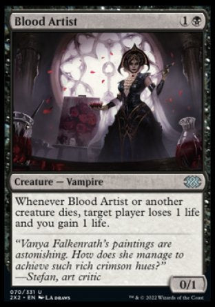 '-Blood Artist
Creature â€” Vampire
Whenever this creature or another creature dies, target player loses 1 life and you gain 1 life.
0/2