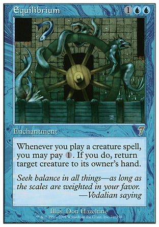 '-Equilibrium
Enchantment
Whenever you cast a creature spell, you may pay %1. If you do, return target creature to its owner's hand.