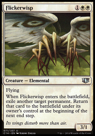 Flickerwisp
Creature — Elemental
Flying
When this creature enters, exile another target permanent. Return that card to the battlefield under its owner's control at the beginning of the next end step.
3/1