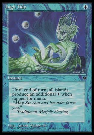 '-High Tide
Instant
Until end of turn, whenever a player taps an Island for mana, that player adds an additional %U.