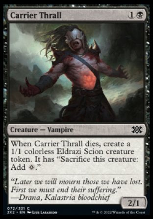 Carrier Thrall
Creature — Vampire
When this creature dies, create a 1/1 colorless Eldrazi Scion creature token. It has "Sacrifice this token: Add %C."
2/1
