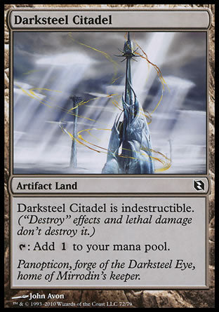 '-Darksteel Citadel
Artifact Land
Indestructible
%T: Add %C.
