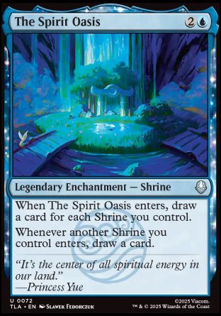 The Spirit Oasis
Legendary Enchantment — Shrine
When The Spirit Oasis enters, draw a card for each Shrine you control.
Whenever another Shrine you control enters, draw a card.