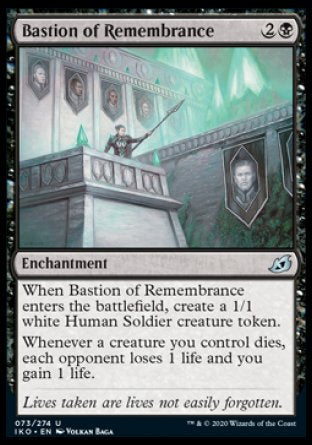 '-Bastion of Remembrance
Enchantment
When this enchantment enters, create a 1/1 white Human Soldier creature token.
Whenever a creature you control dies, each opponent loses 1 life and you gain 1 life.