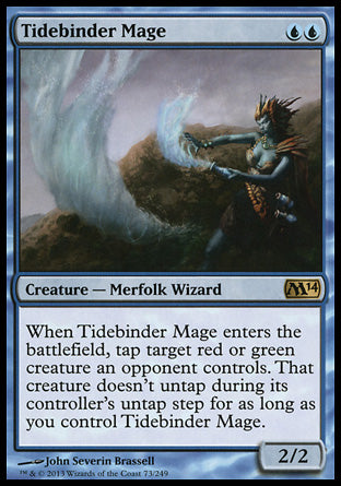 '-Tidebinder Mage
Creature â€” Merfolk Wizard
When this creature enters, tap target red or green creature an opponent controls. That creature doesn't untap during its controller's untap step for as long as you control this creature.
2/2