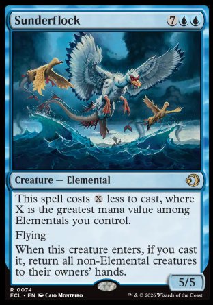 Sunderflock
Creature — Elemental
This spell costs %X less to cast, where X is the greatest mana value among Elementals you control.
Flying
When this creature enters, if you cast it, return all non-Elemental creatures to their owners' hands.
5/5