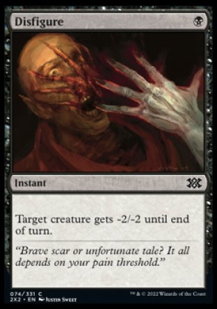 Disfigure
Instant
Target creature gets -2/-2 until end of turn.