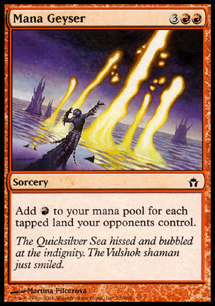 '-Mana Geyser
Sorcery
Add %R for each tapped land your opponents control.