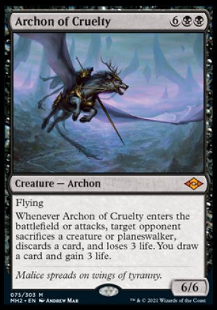 '-Archon of Cruelty
Creature â€” Archon
Flying
Whenever this creature enters or attacks, target opponent sacrifices a creature or planeswalker of their choice, discards a card, and loses 3 life. You draw a card and gain 3 life.
6/6