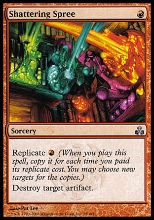 '-Shattering Spree
Sorcery
Replicate %R
Destroy target artifact.
