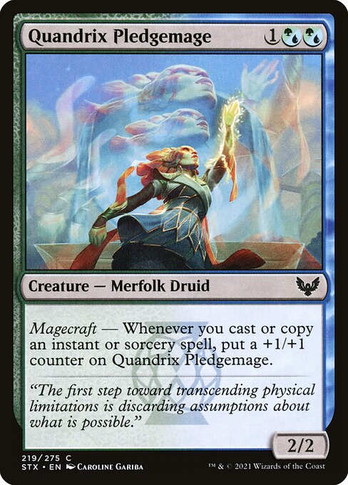 Quandrix Pledgemage
Creature — Merfolk Druid
Magecraft — Whenever you cast or copy an instant or sorcery spell, put a +1/+1 counter on this creature.
2/2