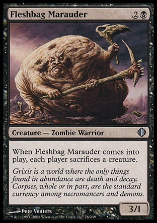 '-Fleshbag Marauder
Creature â€” Zombie Warrior
When this creature enters, each player sacrifices a creature of their choice.
3/1