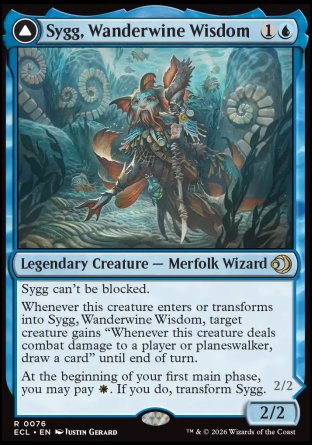 Sygg, Wanderwine Wisdom
Legendary Creature — Merfolk Wizard
Sygg can't be blocked.
Whenever this creature enters or transforms into Sygg, Wanderwine Wisdom, target creature gains "Whenever this creature deals combat damage to a player or planeswalker, draw a card" until end of turn.
At the beginning of your first main phase, you may pay %W. If you do, transform Sygg.
2/2
Sygg, Wanderbrine Shield
 Legendary Creature — Merfolk Rogue
