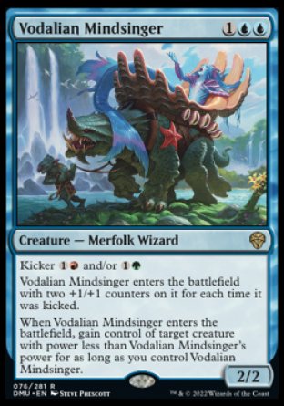 Vodalian Mindsinger
Creature — Merfolk Wizard
Kicker %1%R and/or %1%G
This creature enters with two +1/+1 counters on it for each time it was kicked.
When this creature enters, gain control of target creature with power less than this creature's power for as long as you control this creature.
2/2
