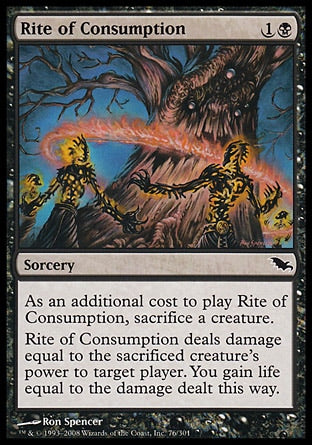 '-Rite of Consumption
Sorcery
As an additional cost to cast this spell, sacrifice a creature.
Rite of Consumption deals damage equal to the sacrificed creature's power to target player or planeswalker. You gain life equal to the damage dealt this way.