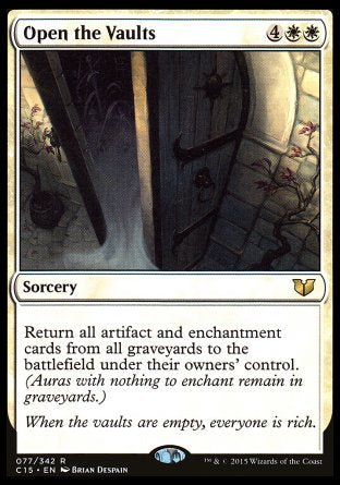 '-Open the Vaults
Sorcery
Return all artifact and enchantment cards from all graveyards to the battlefield under their owners' control. (Auras with nothing to enchant remain in graveyards.)