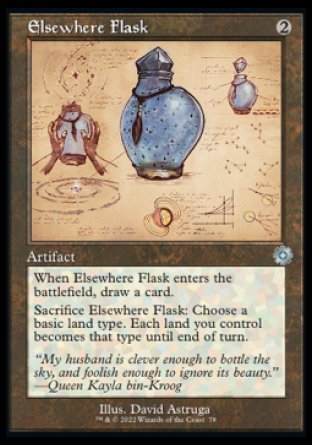 Elsewhere Flask
Artifact
When this artifact enters, draw a card.
Sacrifice this artifact: Choose a basic land type. Each land you control becomes that type until end of turn.