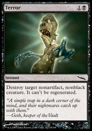 Terror
Instant
Destroy target nonartifact, nonblack creature. It can't be regenerated.