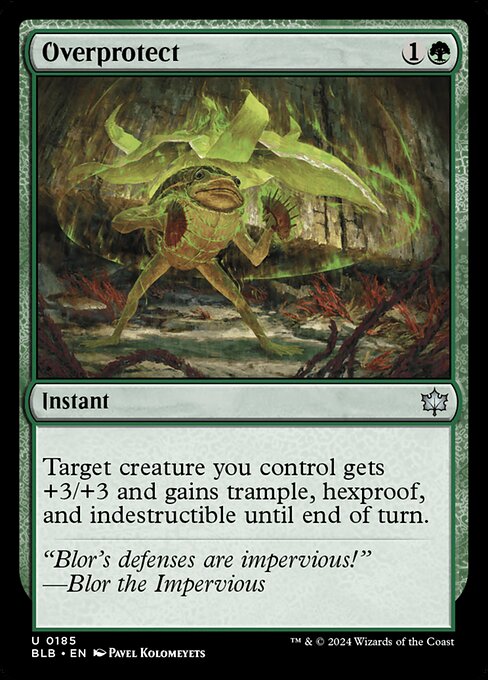 Overprotect
Instant
Target creature you control gets +3/+3 and gains trample, hexproof, and indestructible until end of turn.