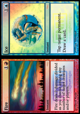 '-Fire
Instant
Fire deals 2 damage divided as you choose among one or two targets.

Ice
Instant
Tap target permanent.
Draw a card.