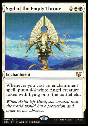 Sigil of the Empty Throne
Enchantment
Whenever you cast an enchantment spell, create a 4/4 white Angel creature token with flying.